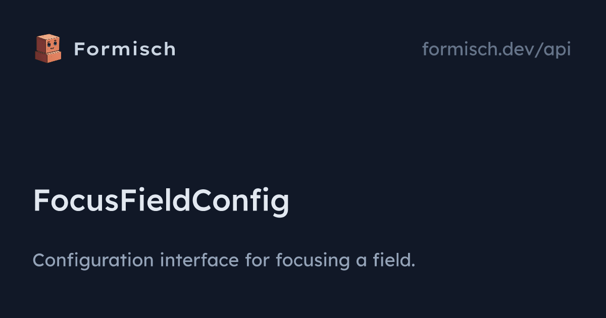 API: FocusFieldConfig | Formisch