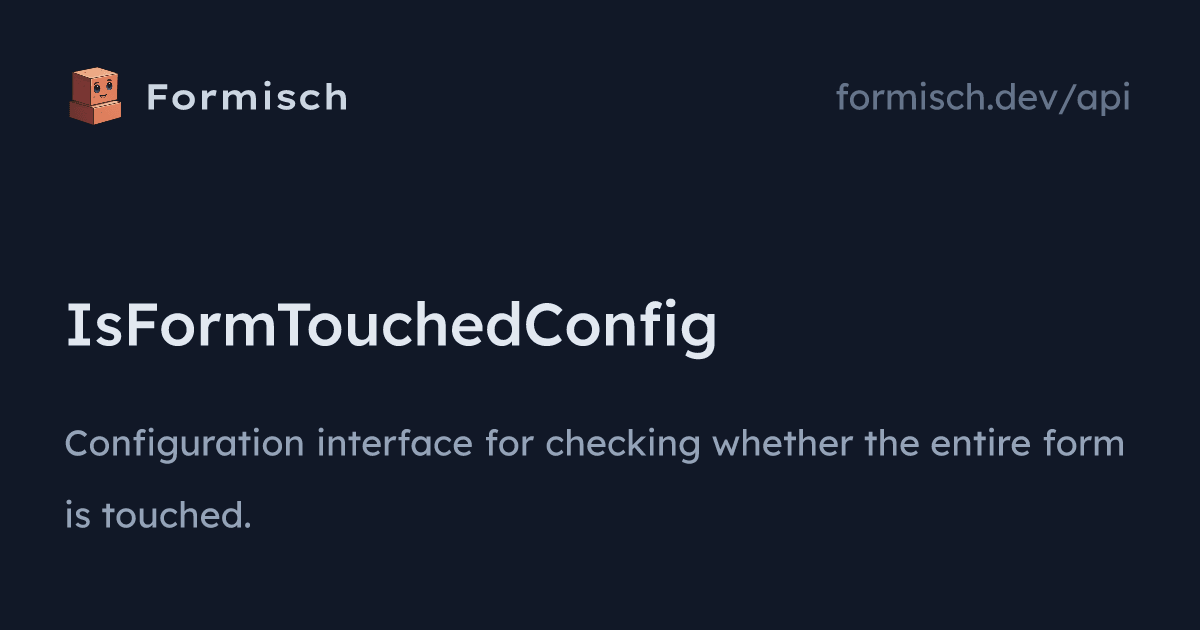API: IsFormTouchedConfig | Formisch