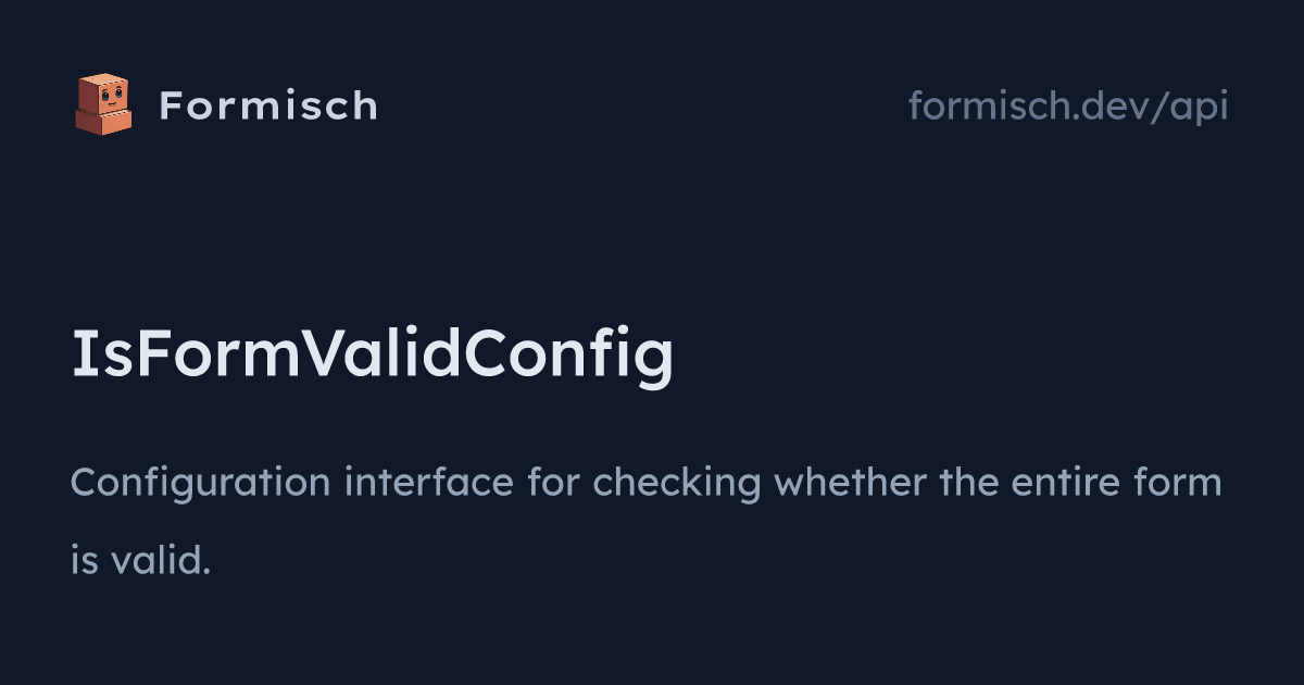 API: IsFormValidConfig | Formisch